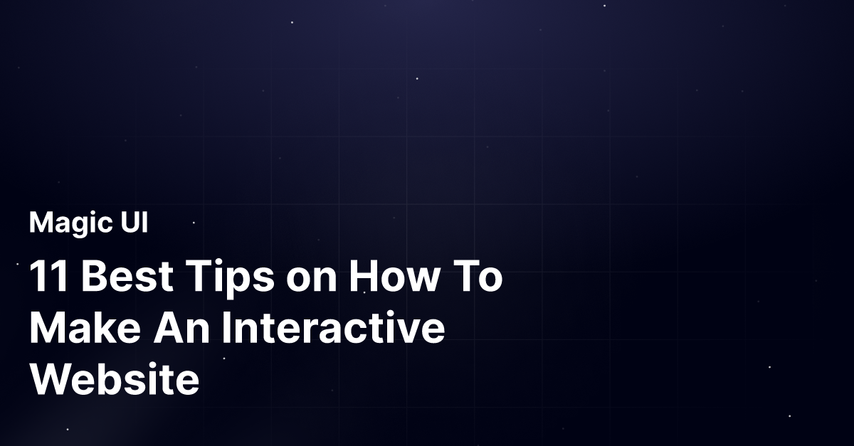 11 Best Tips on How To Make An Interactive Website | Magic UI