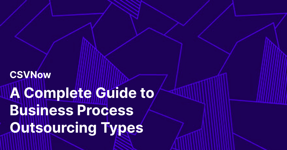 A Complete Guide to Business Process Outsourcing Types | CSVNow