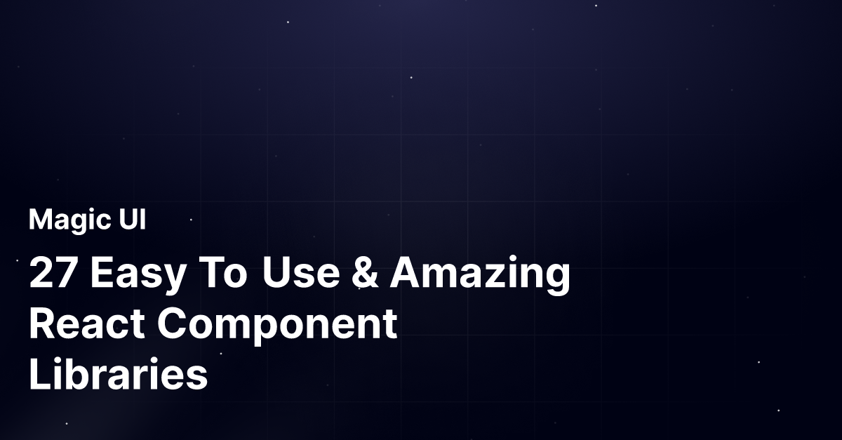 27 Easy To Use & Amazing React Component Libraries | Magic UI