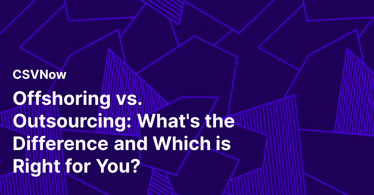 Offshoring vs. Outsourcing What's the Difference and Which is Right